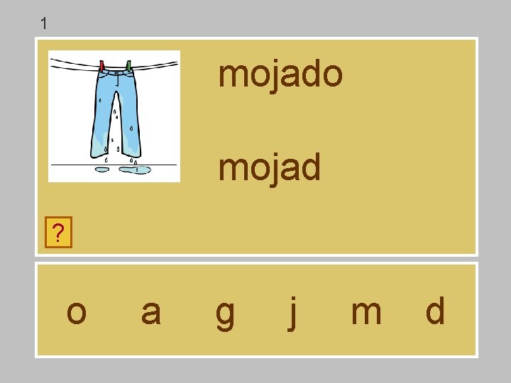 1 mojado mojad ? o a g j m d 1 mojado mojad ? o a g j m d