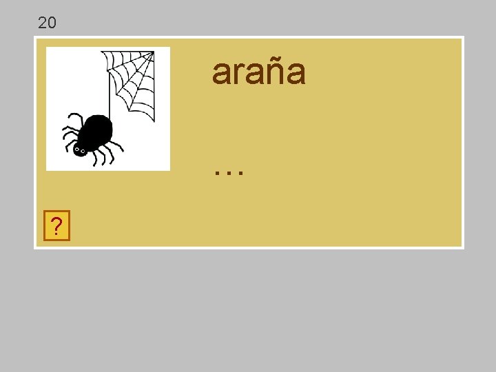 20 araña … ? h a á y ll ñ r 20 araña … ? h a á y ll ñ r