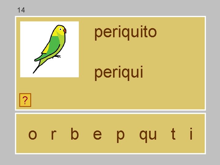 14 periquito periqui ? o r b e p qu t i 14 periquito periqui ? o r b e p qu t i