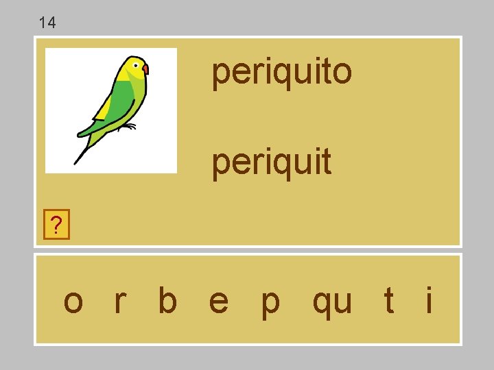 14 periquito periquit ? o r b e p qu t i 14 periquito periquit ? o r b e p qu t i