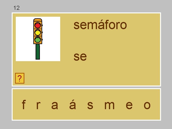 12 semáforo se ? f r a á s m e o 12 semáforo se ? f r a á s m e o