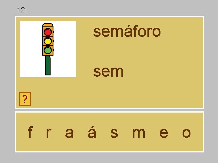 12 semáforo sem ? f r a á s m e o 12 semáforo sem ? f r a á s m e o