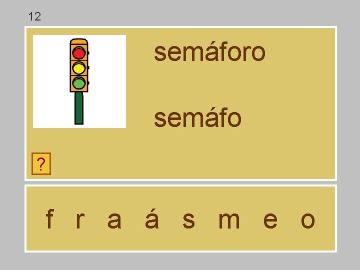 12 semáforo semáfo ? f r a á s m e o 12 semáforo semáfo ? f r a á s m e o