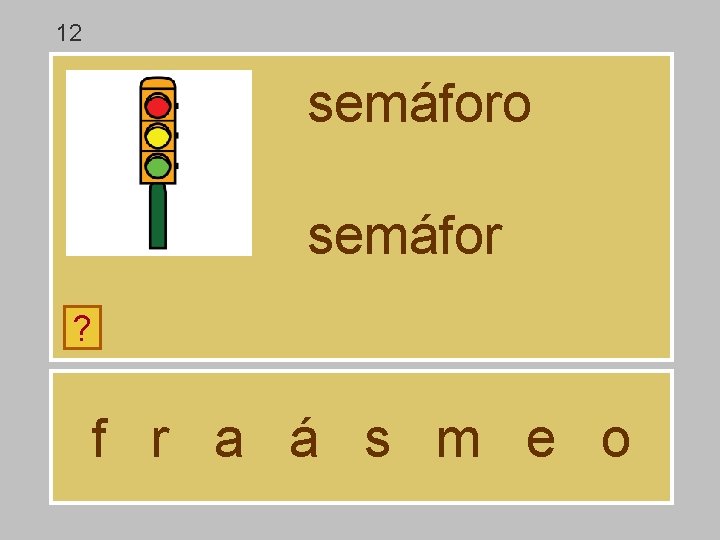 12 semáforo semáfor ? f r a á s m e o 12 semáforo semáfor ? f r a á s m e o