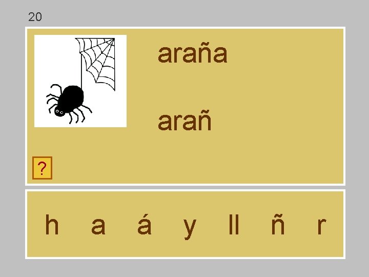 20 araña arañ ? h a á y ll ñ r 20 araña arañ ? h a á y ll ñ r