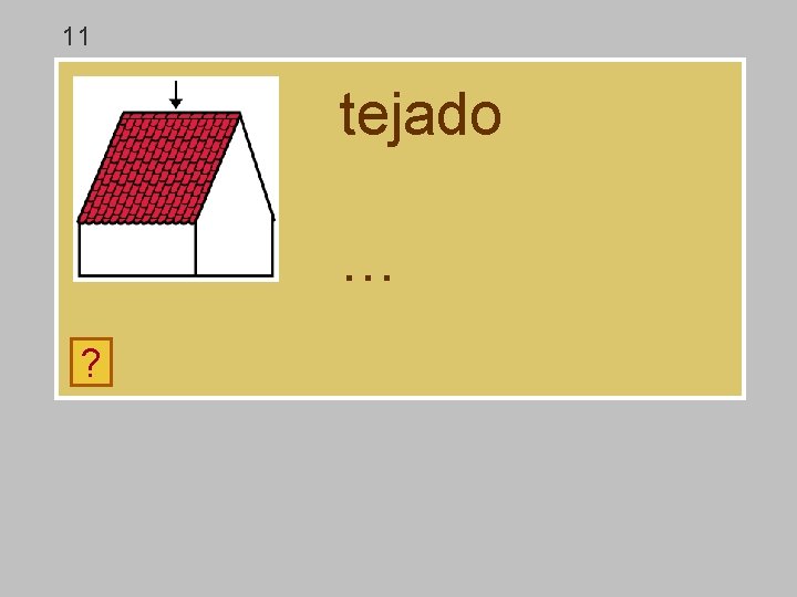 11 tejado … ? a á d t g j e o 11 tejado … ? a á d t g j e o