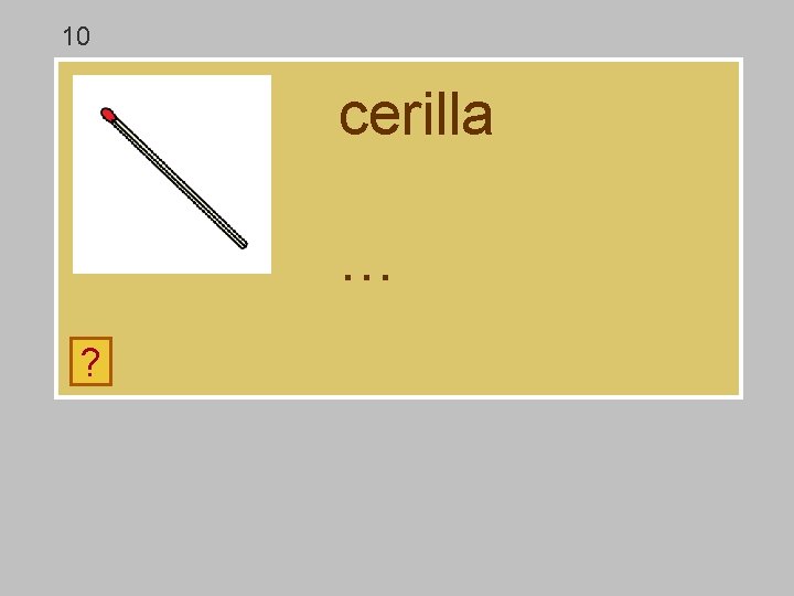 10 cerilla … ? a y ñ ll c r e i 10 cerilla … ? a y ñ ll c r e i