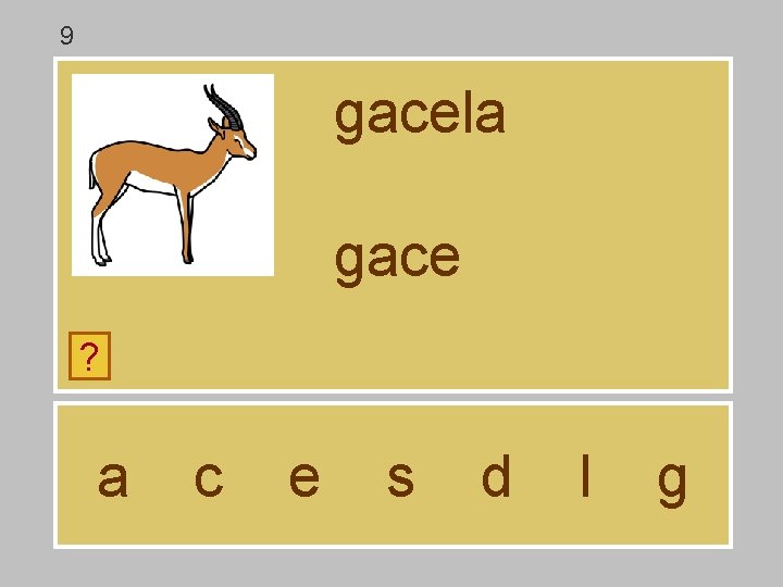 9 gacela gace ? a c e s d l g 9 gacela gace ? a c e s d l g
