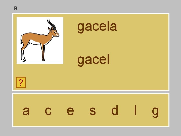 9 gacela gacel ? a c e s d l g 9 gacela gacel ? a c e s d l g
