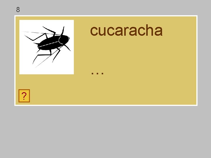 8 cucaracha … ? g a c r á u ch 8 cucaracha … ? g a c r á u ch