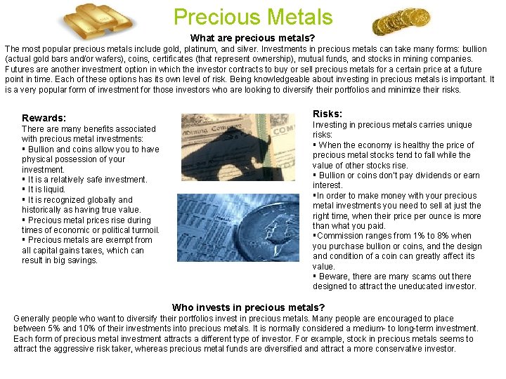 Precious Metals What are precious metals? The most popular precious metals include gold, platinum,