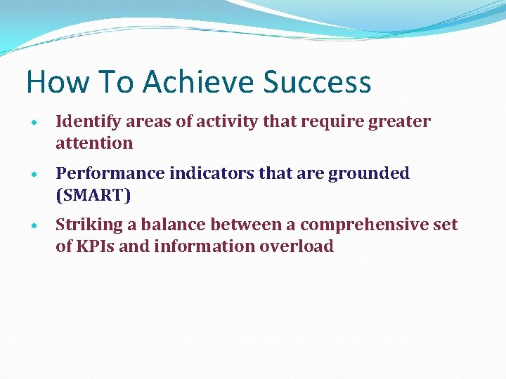 How To Achieve Success • Identify areas of activity that require greater attention •