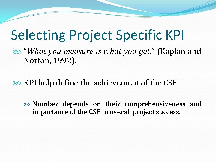 Selecting Project Specific KPI “What you measure is what you get. ” (Kaplan and