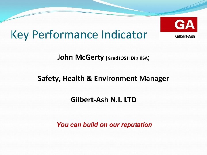 Key Performance Indicator John Mc. Gerty (Grad IOSH Dip RSA) Safety, Health & Environment