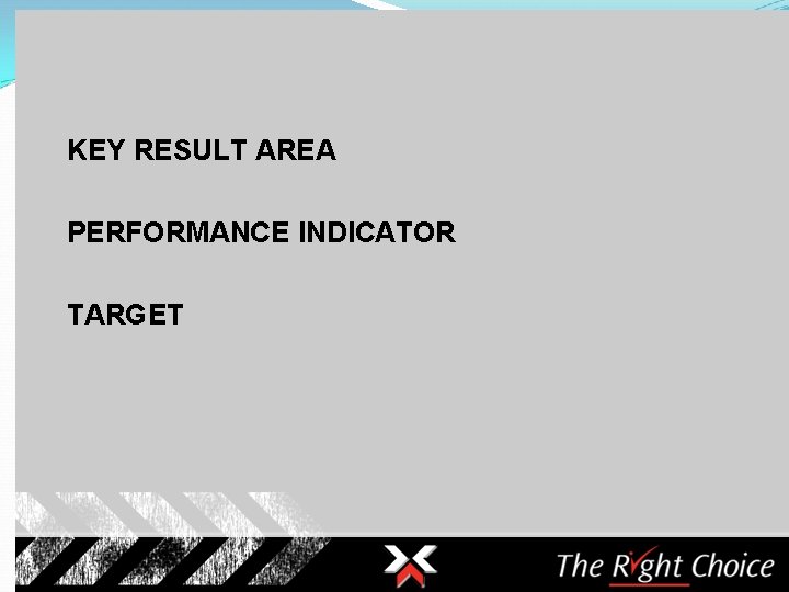 KEY RESULT AREA PERFORMANCE INDICATOR TARGET 