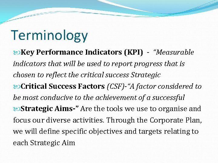 Terminology Key Performance Indicators (KPI) - “Measurable indicators that will be used to report