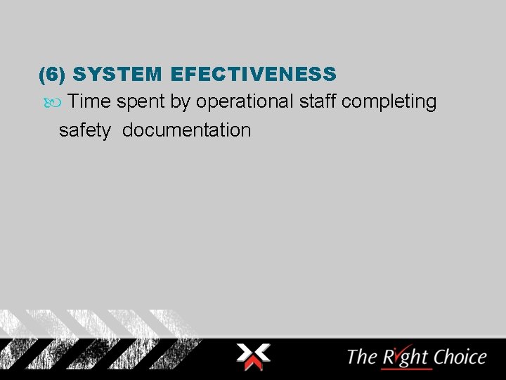 (6) SYSTEM EFECTIVENESS Time spent by operational staff completing safety documentation 
