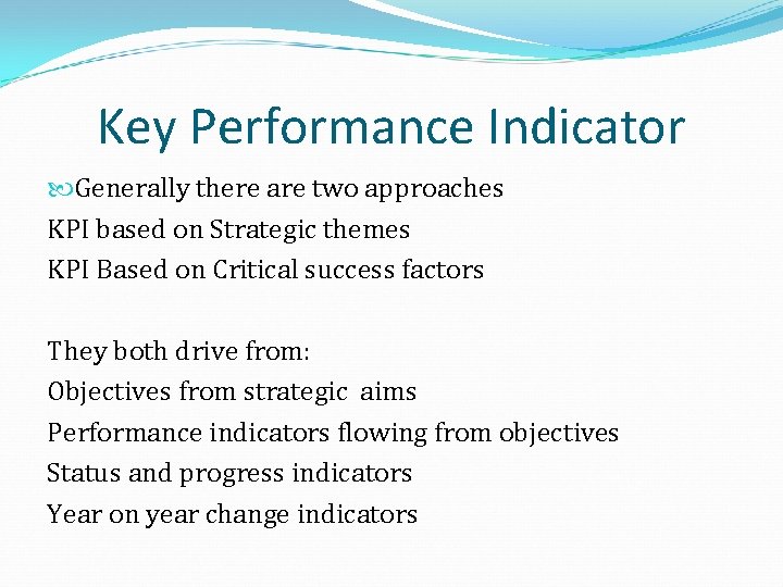 Key Performance Indicator Generally there are two approaches KPI based on Strategic themes KPI