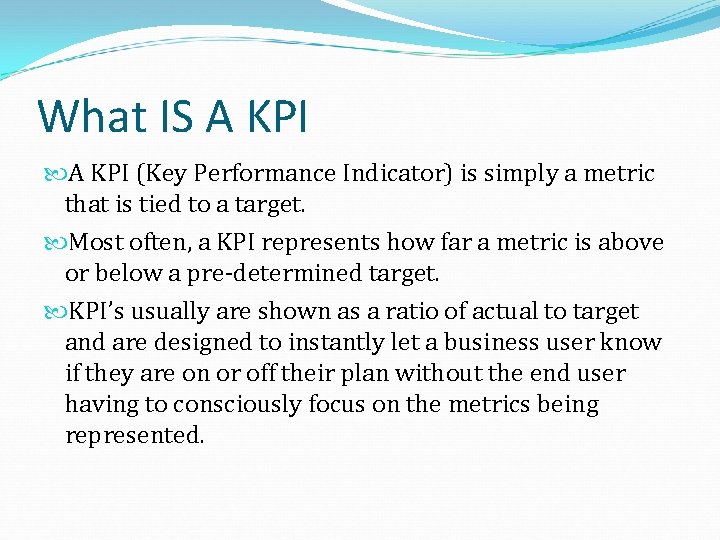 What IS A KPI (Key Performance Indicator) is simply a metric that is tied
