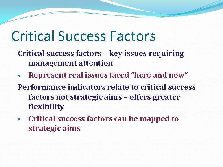 Critical Success Factors Critical success factors – key issues requiring management attention • Represent