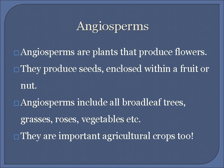 Angiosperms � They are plants that produce flowers. produce seeds, enclosed within a fruit