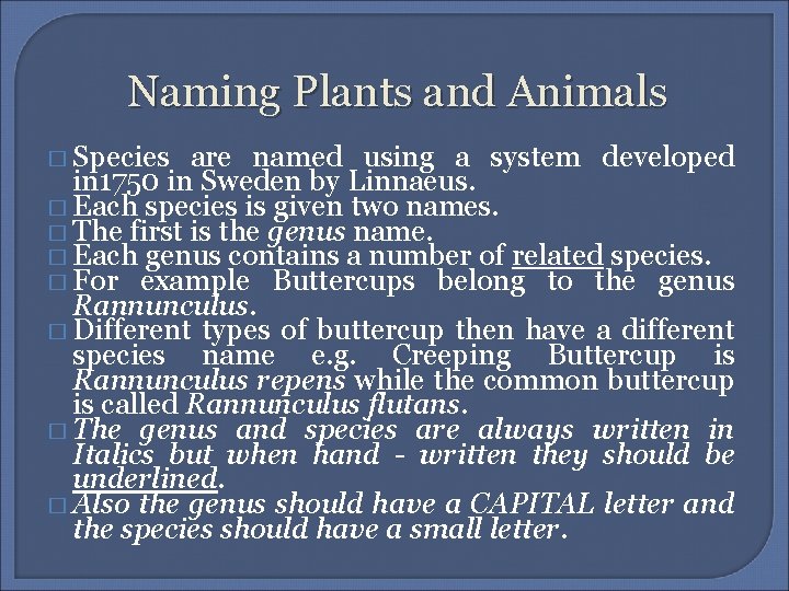 Naming Plants and Animals � Species are named using a system developed in 1750