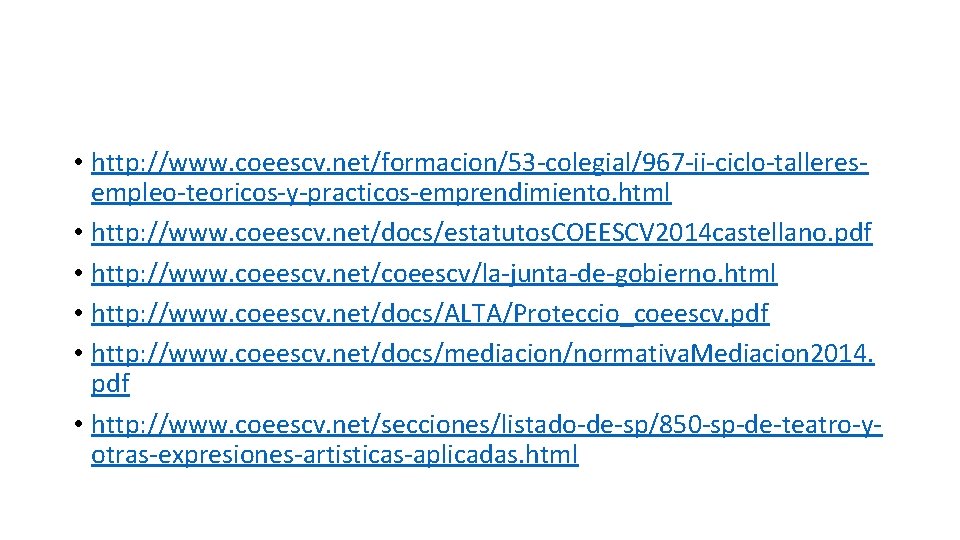  • http: //www. coeescv. net/formacion/53 -colegial/967 -ii-ciclo-talleresempleo-teoricos-y-practicos-emprendimiento. html • http: //www. coeescv. net/docs/estatutos.