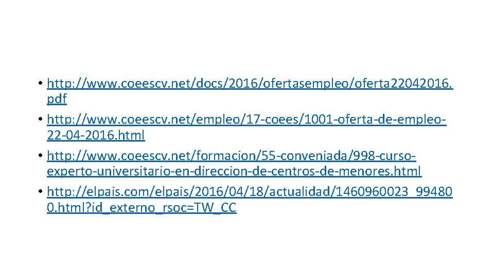  • http: //www. coeescv. net/docs/2016/ofertasempleo/oferta 22042016. pdf • http: //www. coeescv. net/empleo/17 -coees/1001