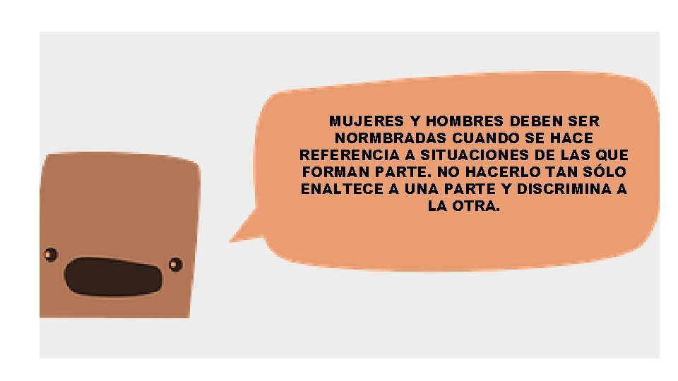 MUJERES Y HOMBRES DEBEN SER NORMBRADAS CUANDO SE HACE REFERENCIA A SITUACIONES DE LAS