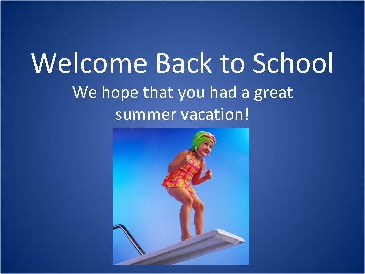 Welcome Back to School We hope that you had a great summer vacation! 