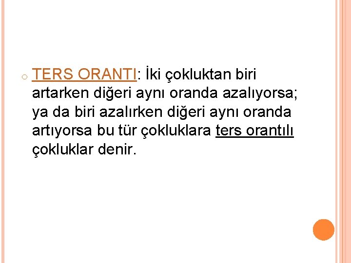 o TERS ORANTI: İki çokluktan biri artarken diğeri aynı oranda azalıyorsa; ya da biri