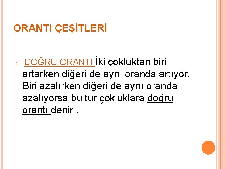 ORANTI ÇEŞİTLERİ o DOĞRU ORANTI İki çokluktan biri artarken diğeri de aynı oranda artıyor,