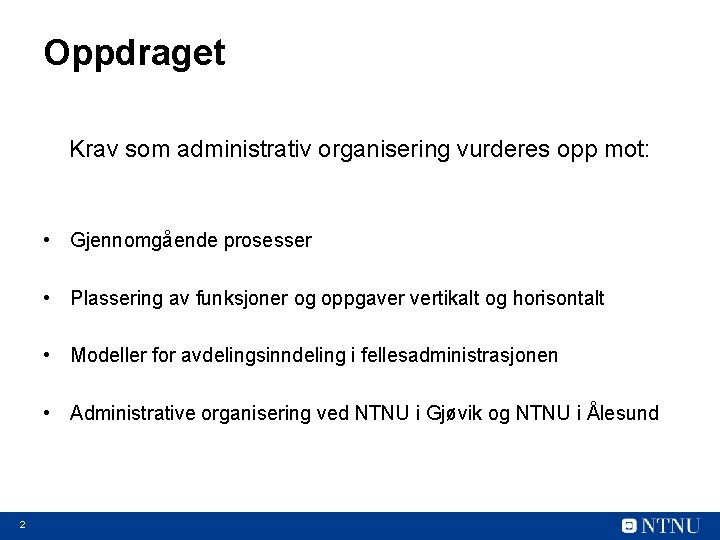 Oppdraget Krav som administrativ organisering vurderes opp mot: • Gjennomgående prosesser • Plassering av