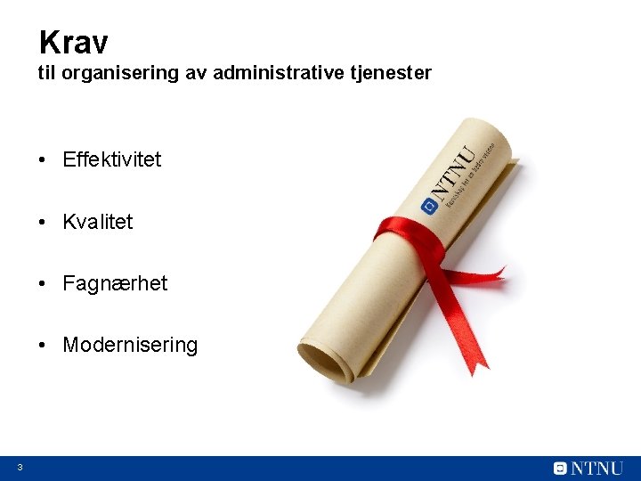 Krav til organisering av administrative tjenester • Effektivitet • Kvalitet • Fagnærhet • Modernisering