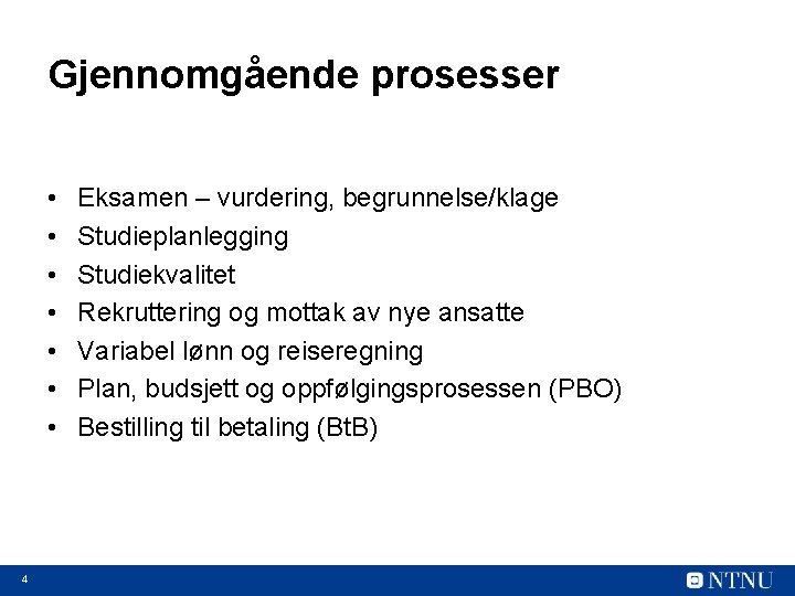 Gjennomgående prosesser • • 4 Eksamen – vurdering, begrunnelse/klage Studieplanlegging Studiekvalitet Rekruttering og mottak