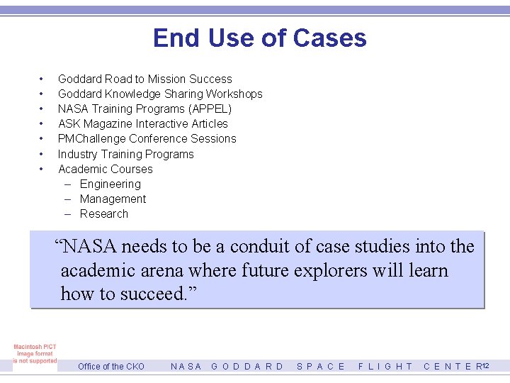 End Use of Cases • • Goddard Road to Mission Success Goddard Knowledge Sharing