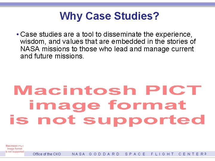 Why Case Studies? • Case studies are a tool to disseminate the experience, wisdom,