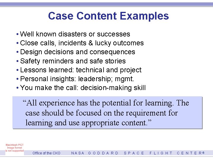 Case Content Examples • Well known disasters or successes • Close calls, incidents &