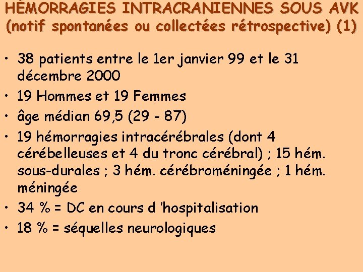 HÉMORRAGIES INTRACRANIENNES SOUS AVK (notif spontanées ou collectées rétrospective) (1) • 38 patients entre