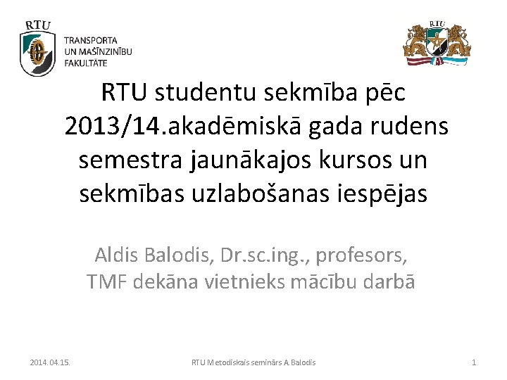 RTU studentu sekmība pēc 2013/14. akadēmiskā gada rudens semestra jaunākajos kursos un sekmības uzlabošanas