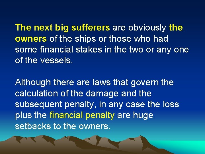 The next big sufferers are obviously the owners of the ships or those who