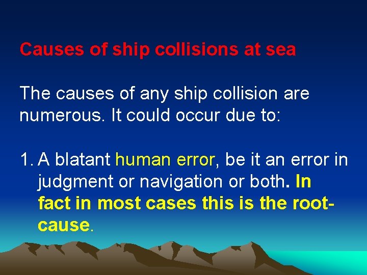 Causes of ship collisions at sea The causes of any ship collision are numerous.