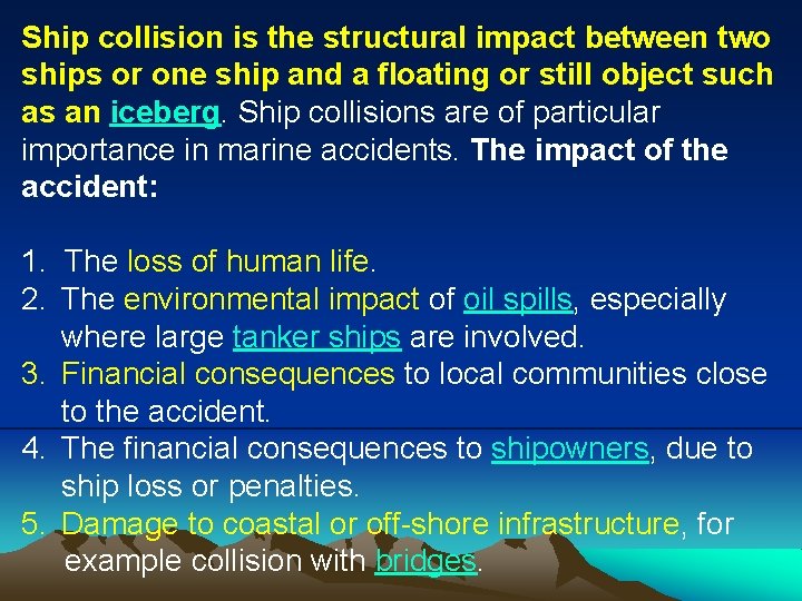 Ship collision is the structural impact between two ships or one ship and a