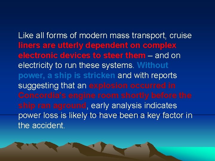Like all forms of modern mass transport, cruise liners are utterly dependent on complex