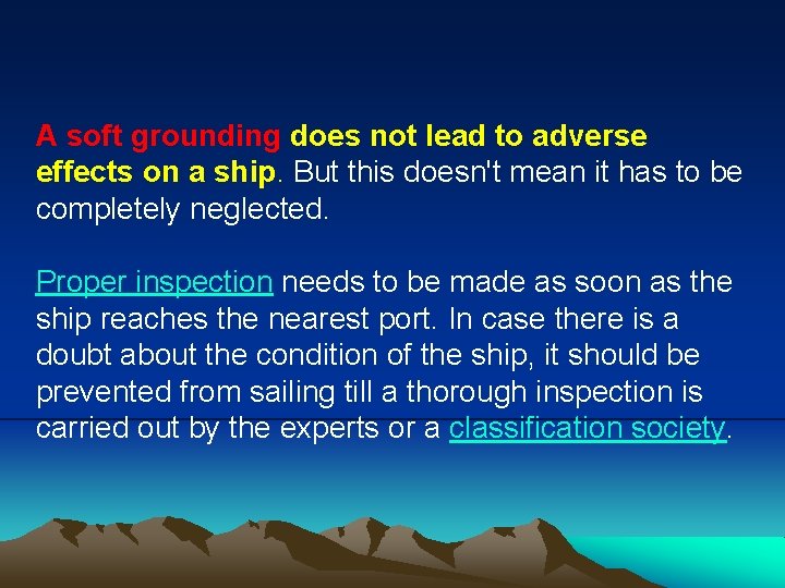A soft grounding does not lead to adverse effects on a ship. But this