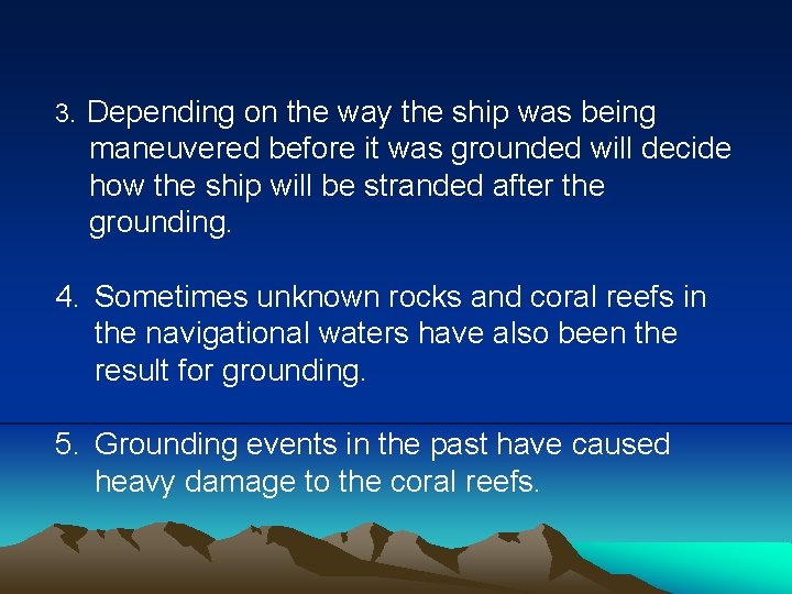 3. Depending on the way the ship was being maneuvered before it was grounded
