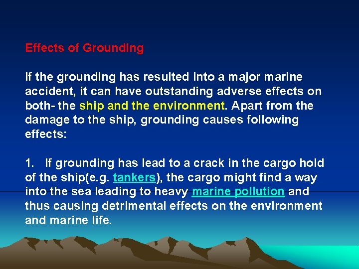 Effects of Grounding If the grounding has resulted into a major marine accident, it