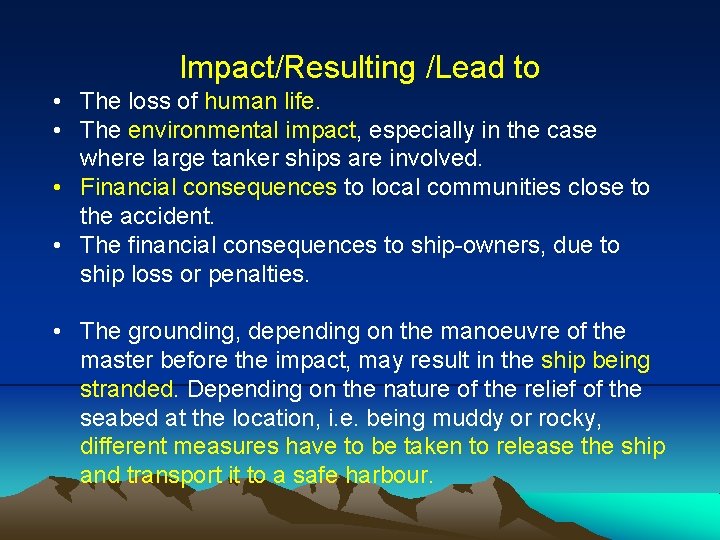 Impact/Resulting /Lead to • The loss of human life. • The environmental impact, especially
