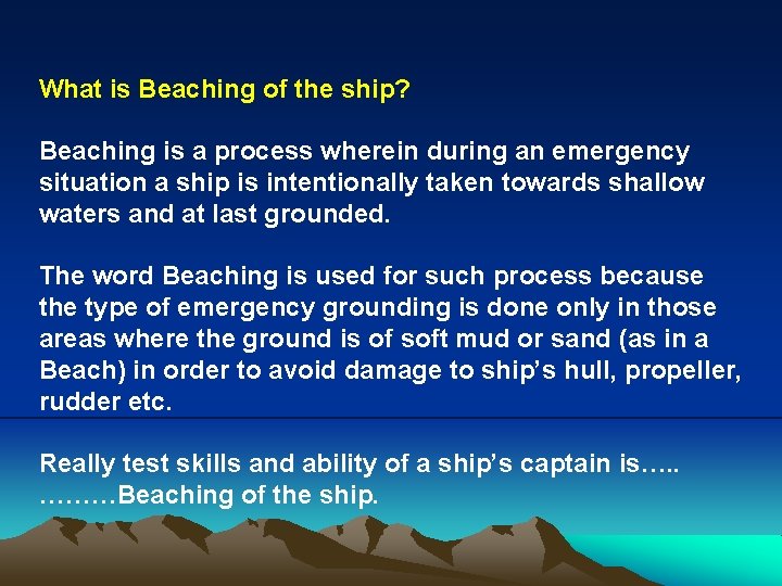 What is Beaching of the ship? Beaching is a process wherein during an emergency