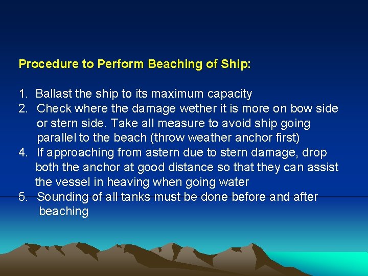 Procedure to Perform Beaching of Ship: 1. Ballast the ship to its maximum capacity